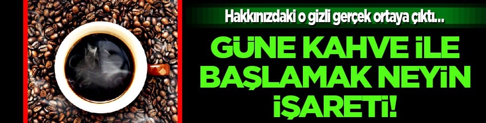 Güne kahveyle başlayanlar meğerse... Hakkınızdaki o gizli gerçek ortaya çıktı!