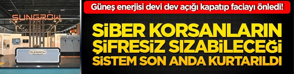 Güneş enerjisi devi dev açığı kapatıp faciayı önledi! Siber korsanların şifresiz sızabileceği skandal sistem son anda kurtarıldı!