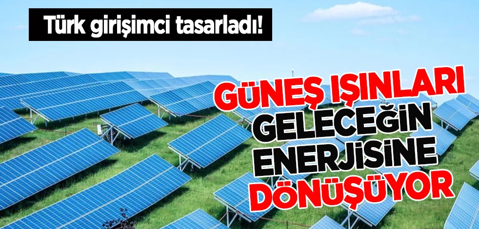 Güneş ışınları geleceğin enerjisine dönüşecek! Türk girişimci tasarladı! İnvertör yüzde 80 yerli