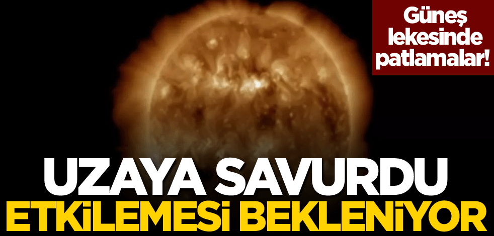 Güneş lekesinde patlamalar! Uzaya savurdu, etkilemesi bekleniyor