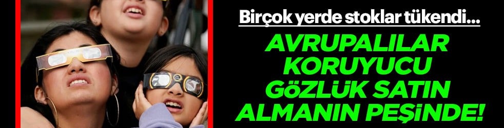 Güneş tutulması bugün: Avrupalılar koruyucu gözlükleri acele satın almak istiyor! İnsanlar kuyruğa girdi