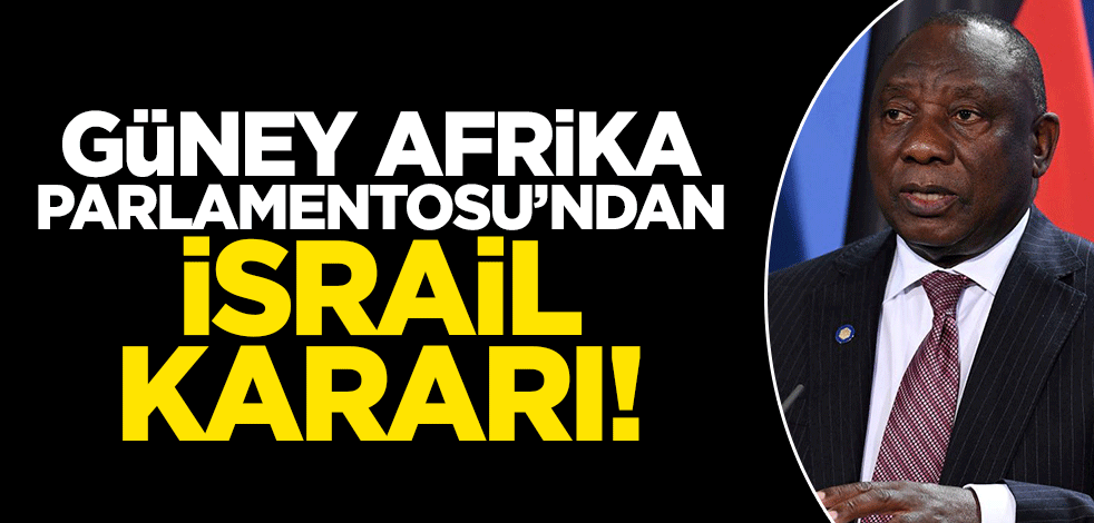 Güney Afrika Parlamentosu'ndan katil İsrail'e tokat!