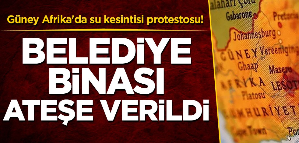 Güney Afrika'da su kesintisi protestosu! Belediye binası ateşe verildi