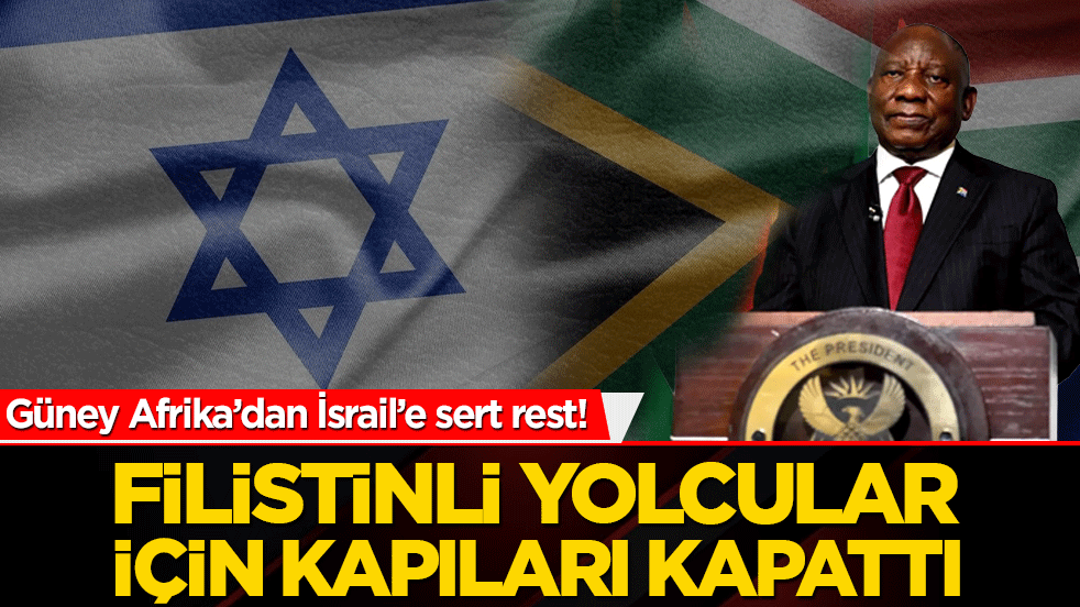 Güney Afrika’dan İsrail’e sert rest! Filistinli yolcular için kapıları kapattı