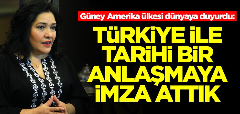 Güney Amerika ülkesi dünyaya duyurdu: Türkiye ile tarihi bir anlaşmaya imza attık