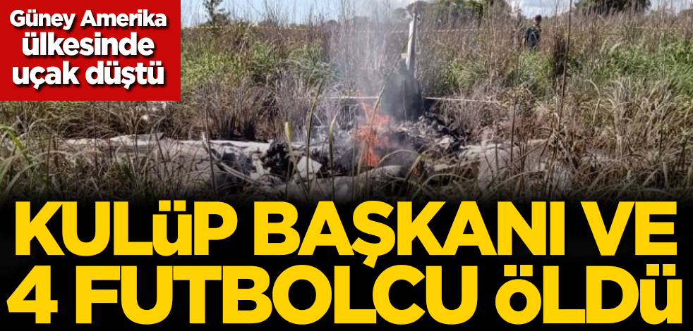 Güney Amerika ülkesinde uçak düştü! Kulüp Başkanı ve 4 futbolcu öldü