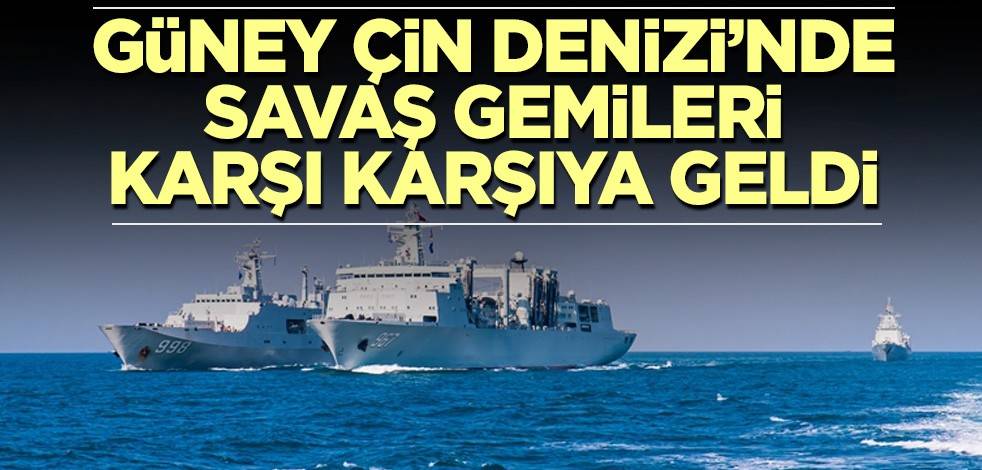 Güney Çin Denizi’nde savaş gemileri karşı karşıya geldi