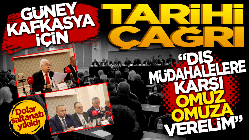 Güney Kafkasya için tarihi çağrı: 'Dış müdahalelere karşı omuz omuza verelim'