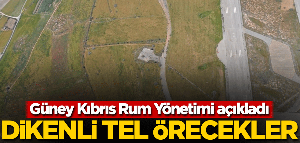Güney Kıbrıs Rum Yönetimi açıkladı! Dikenli tel örecekler