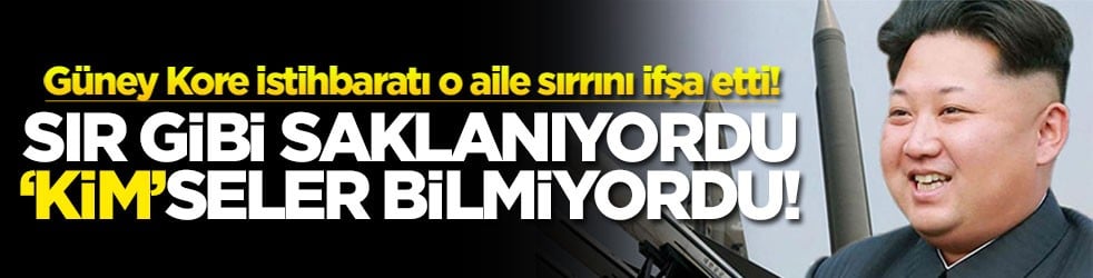 Güney Kore istihbaratı o aile sırrını ifşa etti! Sır gibi saklanıyordu ‘Kim’seler bilmiyordu!