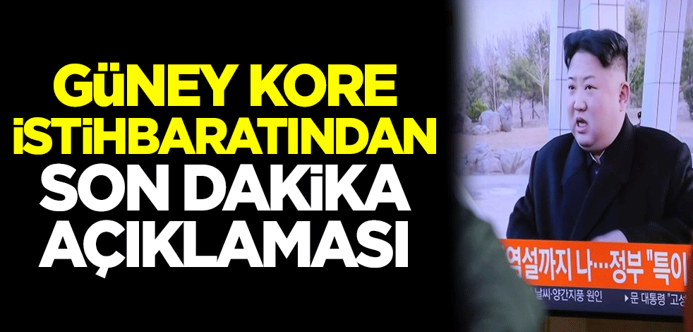 Güney Kore istihbaratından son dakika açıklaması