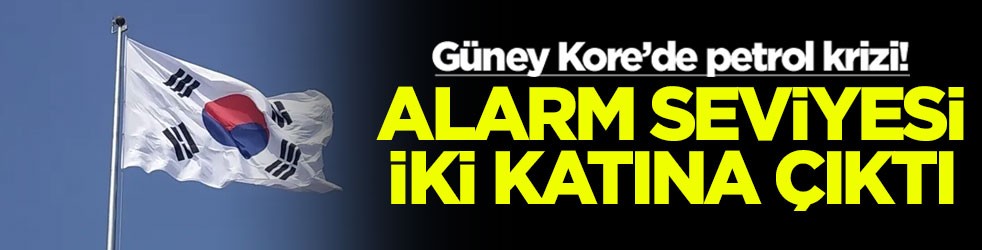 Güney Kore’de petrol krizi! Alarm seviyesi iki katına çıktı