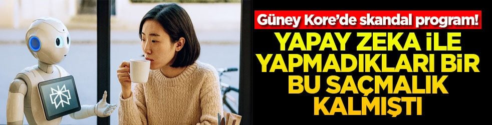 Güney Kore’de skandal program! Yapay zeka ile yapmadıkları bir bu saçmalık kalmıştı