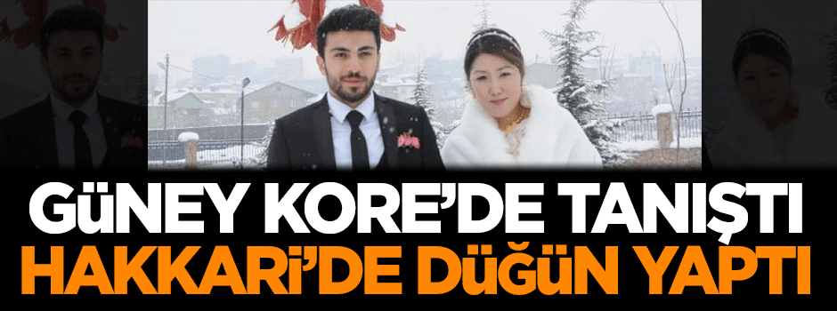 Güney Kore'de tanıştı, Hakkari'de düğün yaptı