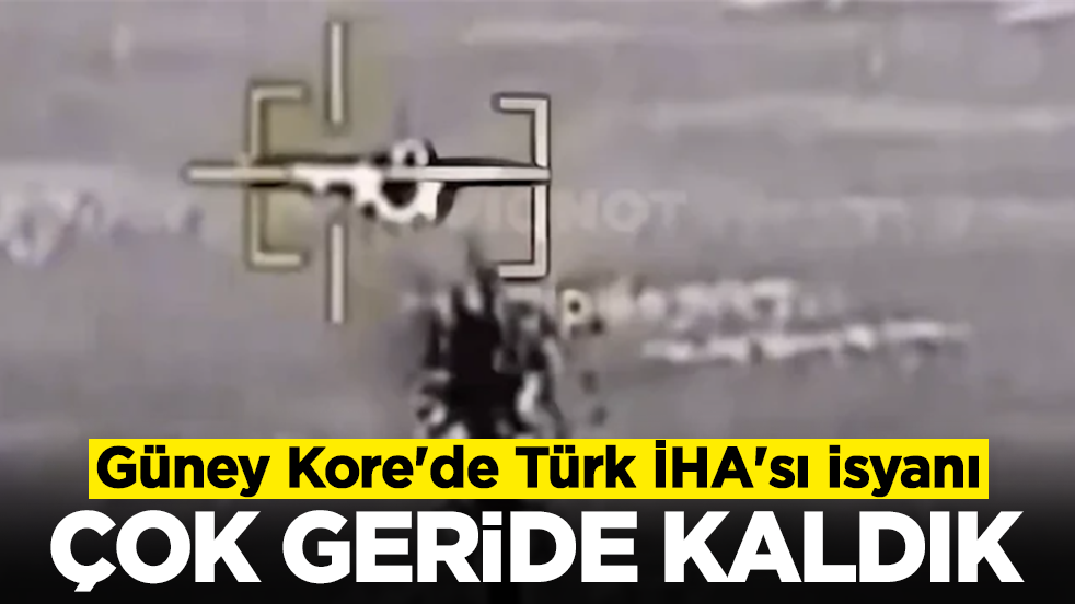 Güney Kore'de Türk İHA'sı isyanı: Çok geride kaldık