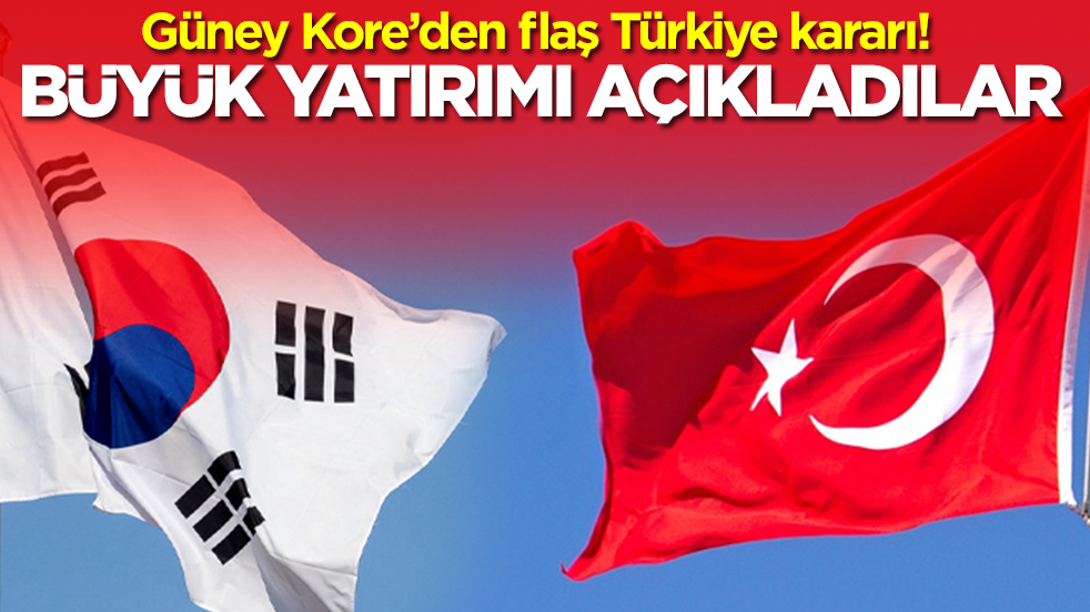 Güney Kore’den flaş Türkiye kararı: Büyük yatırımı açıkladılar