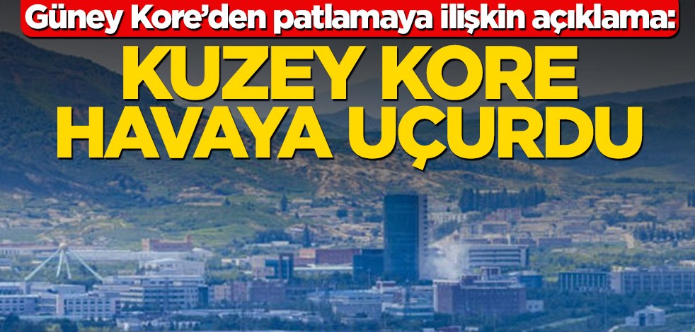 Güney Kore’den patlamaya ilişkin açıklama: Kuzey Kore havaya uçurdu