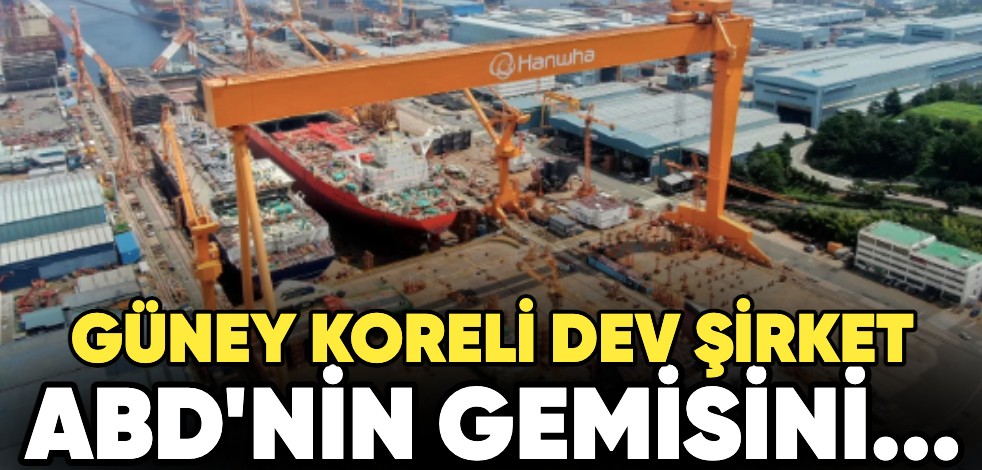 Güney Koreli dev şirket ABD'nin gemisini...