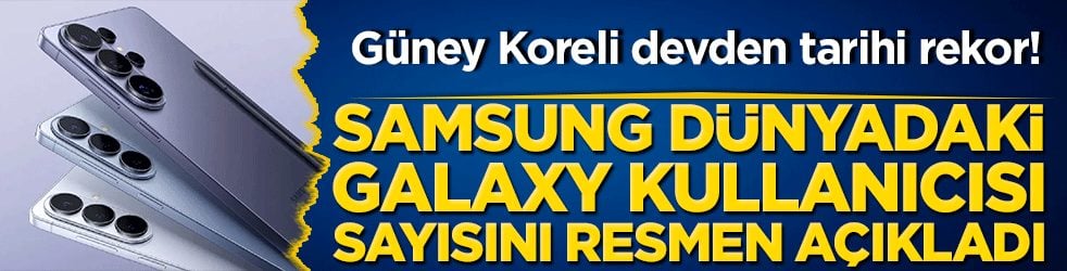 Güney Koreli devden tarihi rekor! Samsung dünyadaki Galaxy kullanıcısı sayısını resmen açıkladı 