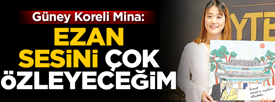 Güney Koreli Mina: Ezan sesini çok özleyeceğim