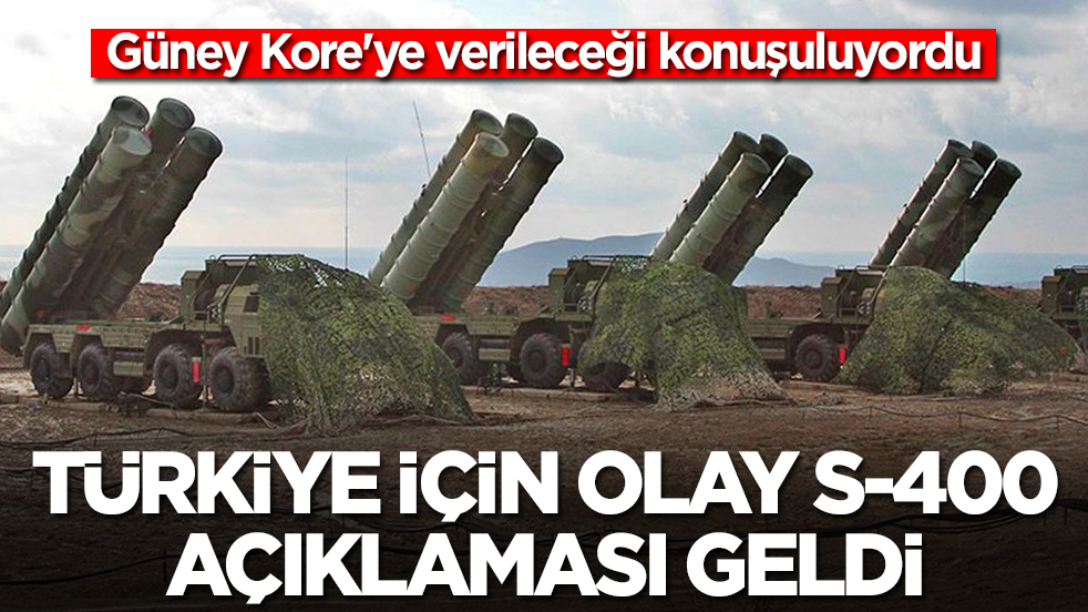 Güney Kore'ye verileceği konuşuluyordu: Türkiye için olay S-400 açıklaması geldi