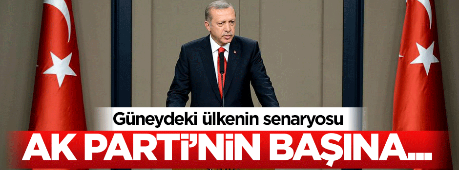 Güneydeki ülkenin senaryosu: AK Parti'nin başına getirilecek kişi...