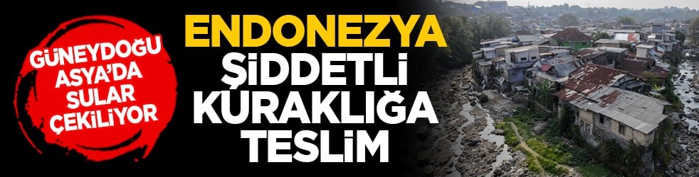 Güneydoğu Asya’da sular çekiliyor: Endonezya şiddetli kuraklığa teslim