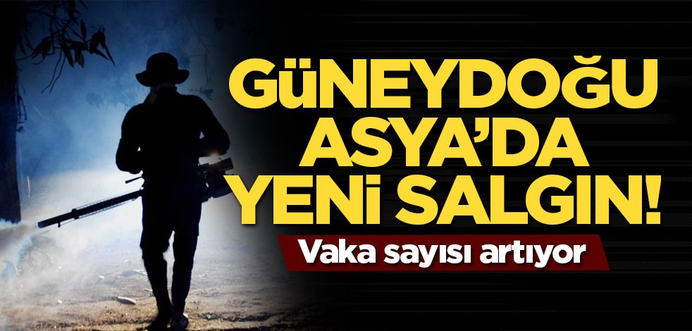 Güneydoğu Asya’da yeni salgın! Vaka sayısı artıyor