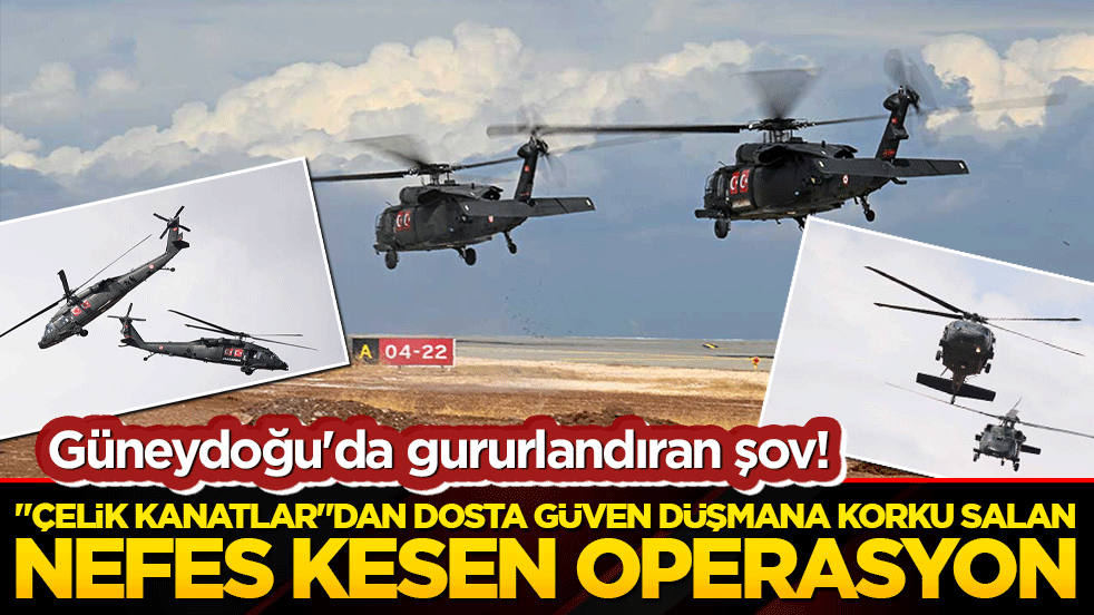 Güneydoğu'da nefes kesen şov! 
