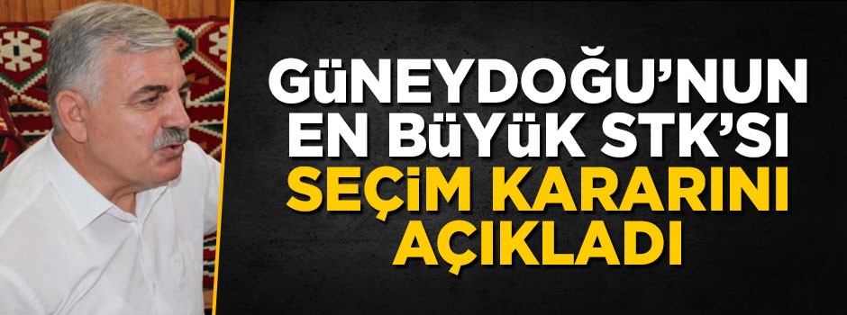 Güneydoğu'nun en büyük STK'sı seçim kararını açıkladı