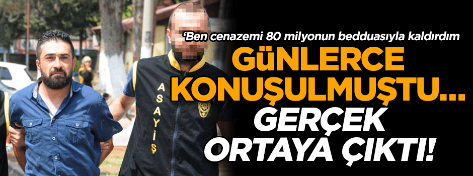Günlerce konuşulmuştu… Gerçek ortaya çıktı! ‘Ben cenazemi 80 milyonun bedduasıyla kaldırdım'