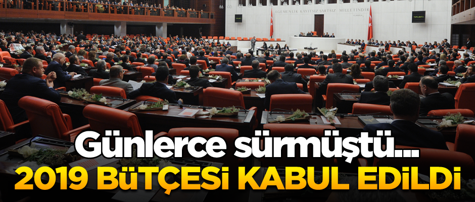 Günlerce sürmüştü... 2019 bütçesi kabul edildi