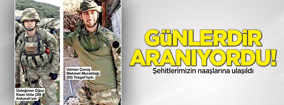 Günlerdir aranıyordu! Şehitlerimizin naaşlarına ulaşıldı