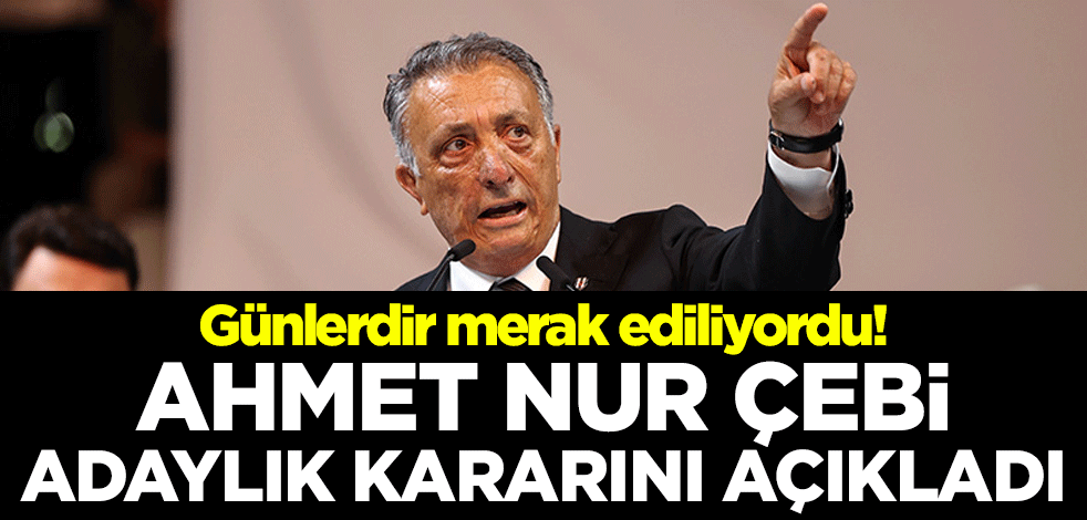 Günlerdir merak ediliyordu! Ahmet Nur Çebi adaylık kararını açıkladı