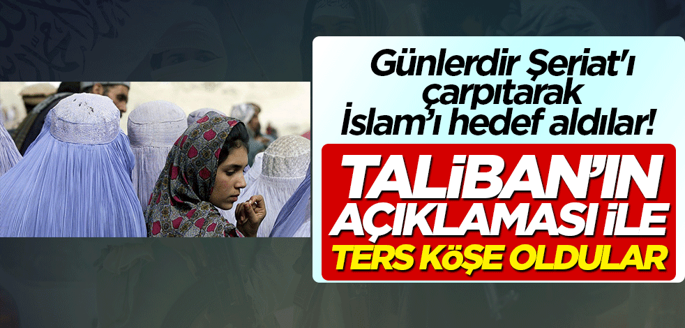 Günlerdir Şeriat'ı çarpıtarak İslam'ı hedef aldılar! Taliban'ın açıklaması ile ters köşe oldular