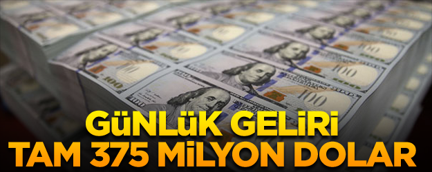 Günlük geliri tam 375 milyon dolar