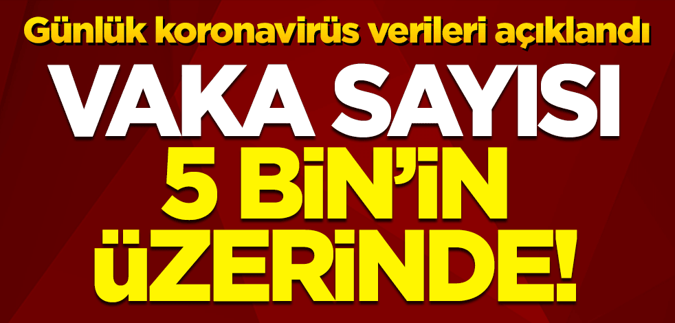 Günlük koronavirüs ve aşılanma verileri açıklandı! Vaka sayısı 5 binin üzerinde