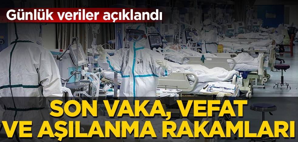 Günlük koronavirüs verileri açıklandı! İşte son vaka, vefat ve aşılanma sayıları