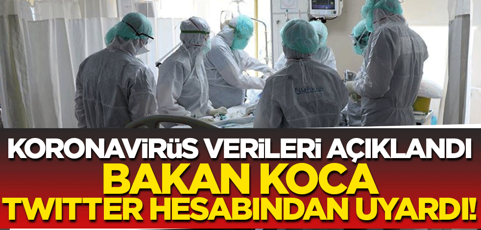 Günlük koronavirüs verileri açıklandı! Sağlık Bakanı Fahrettin Koca'dan önemli uyarı