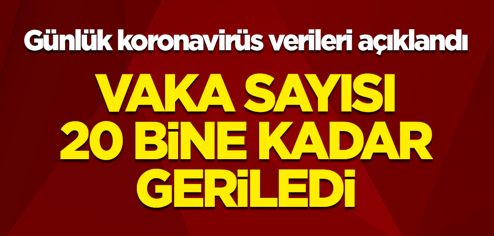 Günlük koronavirüs verileri açıklandı: Vaka sayısı 20 bin'e kadar geriledi
