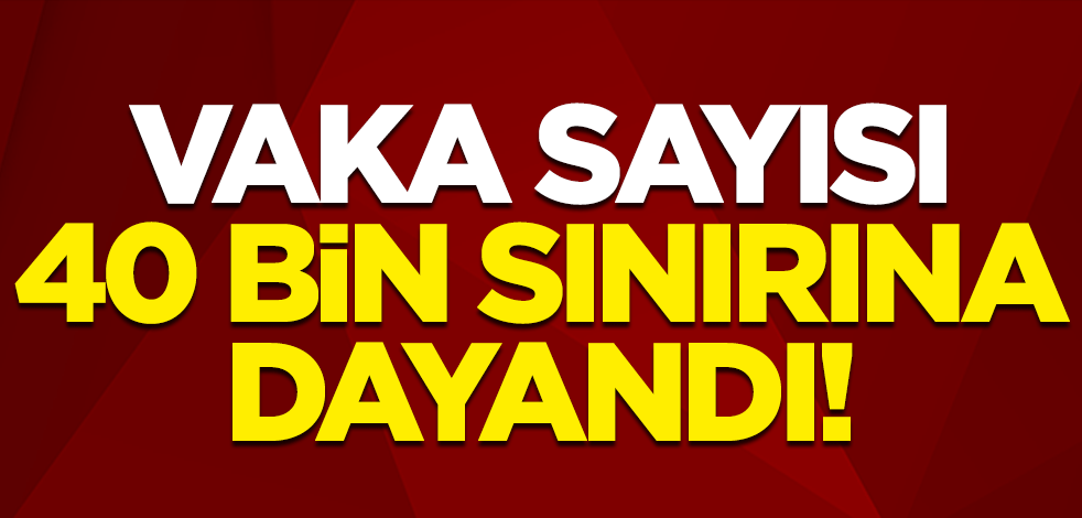 Günlük koronavirüs verileri açıklandı: Vaka sayısı 40 bin sınırında!
