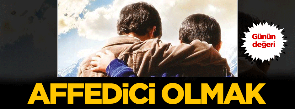 Günün değeri: Affedici olmak