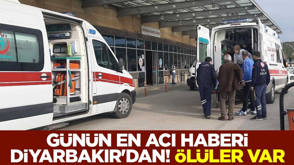Günün en acı haberi Diyarbakır'dan! Ölüler var