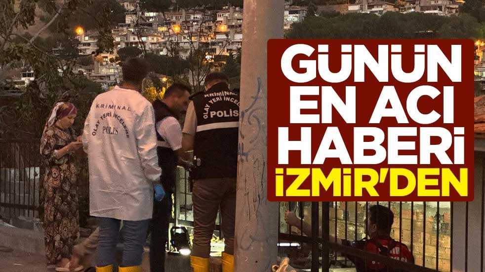 Günün en acı haberi İzmir'den