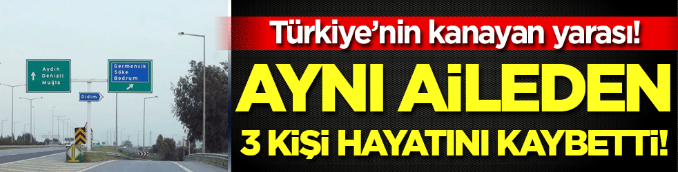 Türkiye'nin kanayan yarası: Aynı aileden 3 kişi hayatını kaybetti!