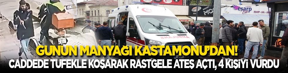 Günün manyağı Kastamonu’dan! Şehrin en işlek caddesinde tüfekle koşarak rastgele ateş açtı, 4 kişiyi vurdu