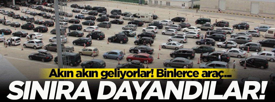 Gurbetçiler Türkiye sınırına dayandı!