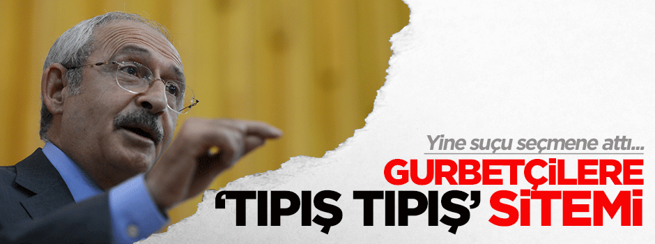 Gurbetçilere 'tıpış tıpış' sitemi