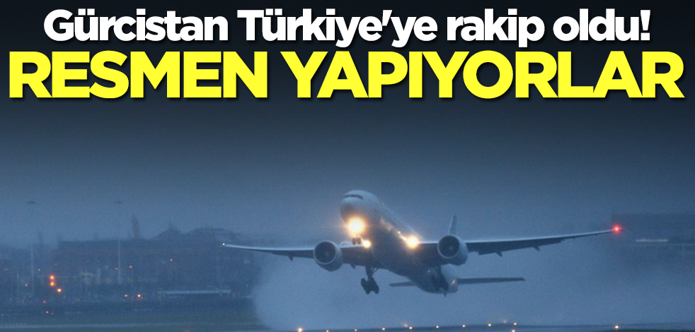 Gürcistan Türkiye'ye rakip oldu! Resmen yapıyorlar