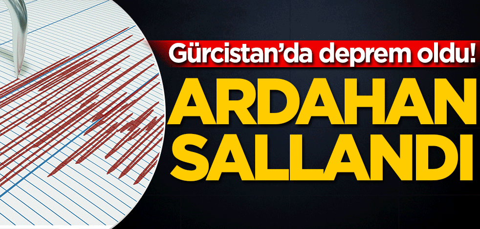 Gürcistan’da deprem oldu! Ardahan sallandı